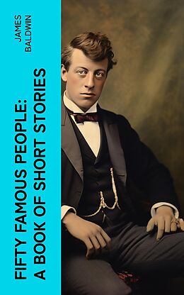 eBook (epub) Fifty Famous People: A Book of Short Stories de James Baldwin