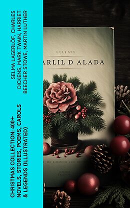 E-Book (epub) Christmas Collection: 400+ Novels, Stories, Poems, Carols &amp; Legends (Illustrated) von Selma Lagerlöf, Charles Dickens, Mark Twain
