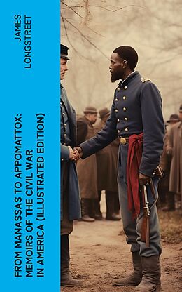 eBook (epub) From Manassas to Appomattox: Memoirs of the Civil War in America (Illustrated Edition) de James Longstreet