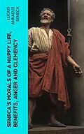 E-Book (epub) Seneca's Morals of a Happy Life, Benefits, Anger and Clemency von Lucius Annaeus Seneca