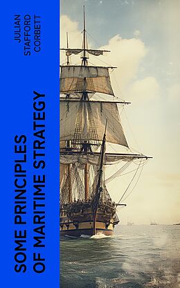 eBook (epub) Some Principles of Maritime Strategy de Julian Stafford Corbett