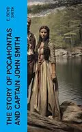 E-Book (epub) The Story of Pocahontas and Captain John Smith von E. Boyd Smith