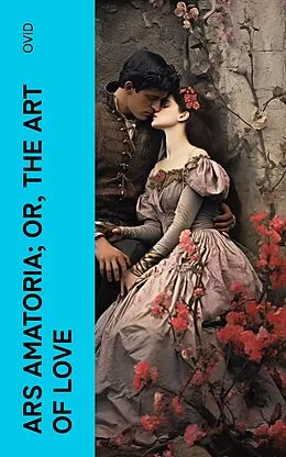 E-Book (epub) Ars Amatoria; or, The Art Of Love von Ovid