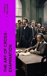 E-Book (epub) The Art of Cross-Examination von Francis L. Wellman