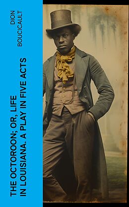 eBook (epub) The Octoroon; or, Life in Louisiana. A Play in Five acts de Dion Boucicault