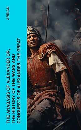 eBook (epub) The Anabasis of Alexander or, The History of the Wars and Conquests of Alexander the Great de Arrian