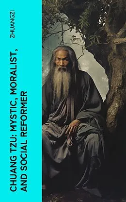 E-Book (epub) Chuang Tzu: Mystic, Moralist, and Social Reformer von Zhuangzi