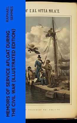 eBook (epub) Memoirs of Service Afloat During the Civil War (Illustrated Edition) de Raphael Semmes