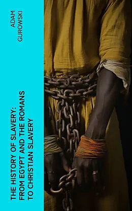 E-Book (epub) The History of Slavery: From Egypt and the Romans to Christian Slavery von Adam Gurowski