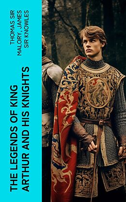 eBook (epub) The Legends of King Arthur and His Knights de Thomas Sir Malory, James Sir Knowles