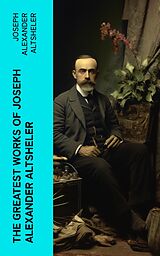 eBook (epub) The Greatest Works of Joseph Alexander Altsheler de Joseph Alexander Altsheler