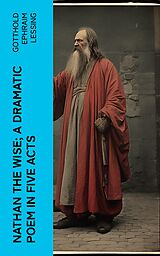 eBook (epub) Nathan the Wise; a dramatic poem in five acts de Gotthold Ephraim Lessing