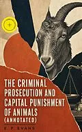 E-Book (epub) The Criminal Prosecution and Capital Punishment of Animals von E. P. Evans