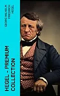 E-Book (epub) Hegel - Premium Collection von Georg Wilhelm Friedrich Hegel
