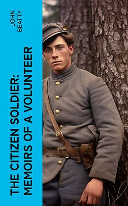 eBook (epub) The Citizen Soldier: Memoirs of a Volunteer de John Beatty