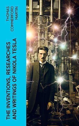 E-Book (epub) The inventions, researches and writings of Nikola Tesla von Thomas Commerford Martin