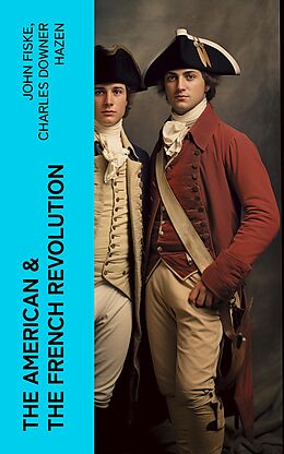 eBook (epub) The American &amp; The French Revolution de John Fiske, Charles Downer Hazen