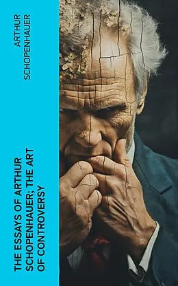 E-Book (epub) The Essays of Arthur Schopenhauer; the Art of Controversy von Arthur Schopenhauer