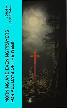 E-Book (epub) Morning and Evening Prayers for All Days of the Week von Johann Habermann