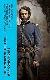 eBook (epub) The Memoirs of the Civil War Commanders de Raphael Semmes, Abraham Lincoln, Jefferson Davis