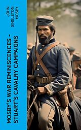 E-Book (epub) Mosby's War Reminiscences - Stuart's Cavalry Campaigns von John Singleton Mosby