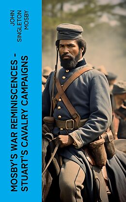 eBook (epub) Mosby's War Reminiscences - Stuart's Cavalry Campaigns de John Singleton Mosby