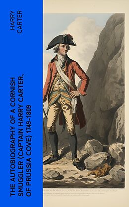 eBook (epub) The Autobiography of a Cornish Smuggler (Captain Harry Carter, of Prussia Cove) 1749-1809 de Harry Carter