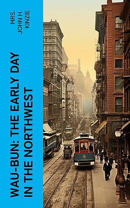 eBook (epub) Wau-Bun: The Early Day in the Northwest de Mrs. John H. Kinzie