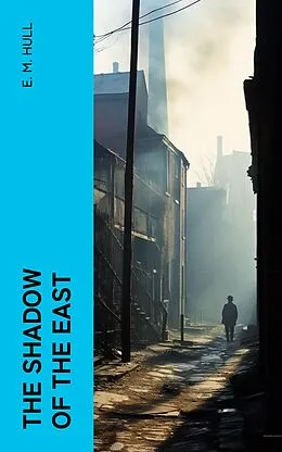 E-Book (epub) The Shadow of the East von E. M. Hull