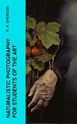 E-Book (epub) Naturalistic Photography for Students of the Art von P. H. Emerson