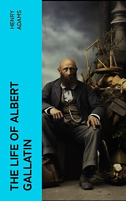 eBook (epub) The Life of Albert Gallatin de Henry Adams