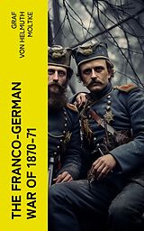 eBook (epub) The Franco-German War of 1870-71 de Graf von Helmuth Moltke