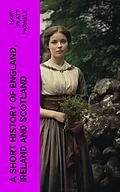 E-Book (epub) A Short History of England, Ireland and Scotland von Mary Platt Parmele