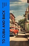 E-Book (epub) To Cuba and Back von Richard Henry Dana