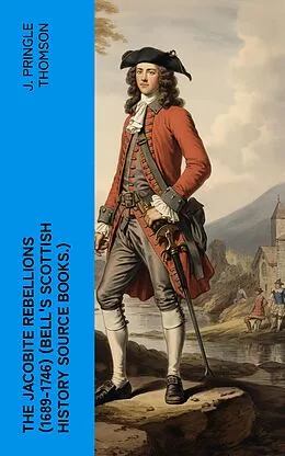 E-Book (epub) The Jacobite Rebellions (1689-1746) (Bell's Scottish History Source Books.) von J. Pringle Thomson