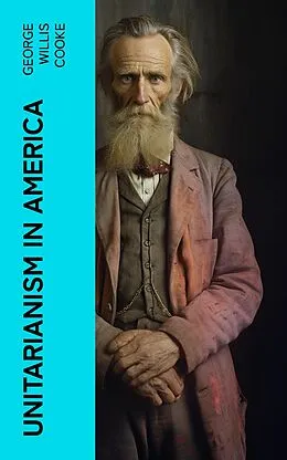 E-Book (epub) Unitarianism in America von George Willis Cooke