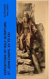 eBook (epub) Expositions of Holy Scripture: St. John Chaps. XV to XXI de Alexander Maclaren