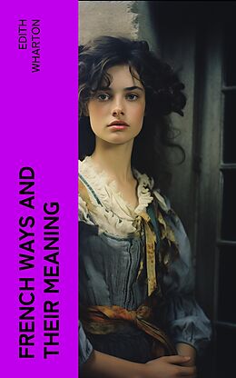 eBook (epub) French Ways and Their Meaning de Edith Wharton