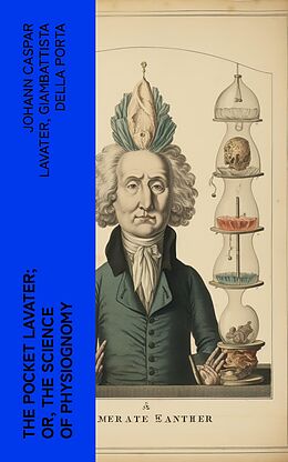 eBook (epub) The Pocket Lavater; or, The Science of Physiognomy de Johann Caspar Lavater, Giambattista della Porta