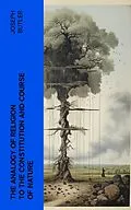 E-Book (epub) The Analogy of Religion to the Constitution and Course of Nature von Joseph Butler