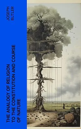 E-Book (epub) The Analogy of Religion to the Constitution and Course of Nature von Joseph Butler