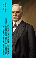 E-Book (epub) Wilford Woodruff, Fourth President of the Church of Jesus Christ of Latter-Day Saints von Wilford Woodruff
