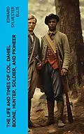 E-Book (epub) The Life and Times of Col. Daniel Boone, Hunter, Soldier, and Pioneer von Edward Sylvester Ellis
