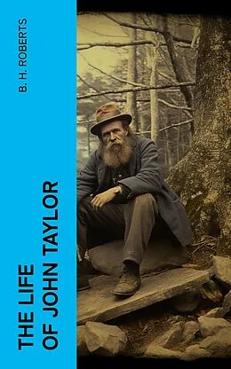E-Book (epub) The Life of John Taylor von B. H. Roberts