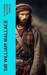 eBook (epub) Sir William Wallace de Alexander Falconer Murison