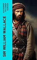 E-Book (epub) Sir William Wallace von Alexander Falconer Murison