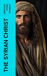 eBook (epub) The Syrian Christ de Abraham Mitrie Rihbany