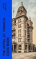 E-Book (epub) The Hotel St. Francis Cook Book von Victor Hirtzler