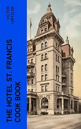 E-Book (epub) The Hotel St. Francis Cook Book von Victor Hirtzler