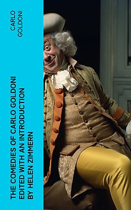 eBook (epub) The Comedies of Carlo Goldoni edited with an introduction by Helen Zimmern de Carlo Goldoni